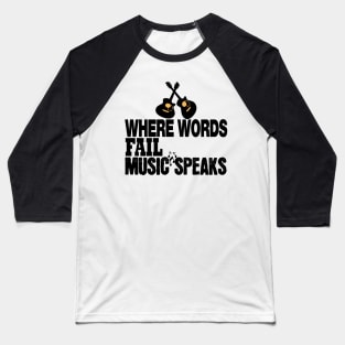 where words fail music speaks guitar | music lovers and dance | pop song Baseball T-Shirt